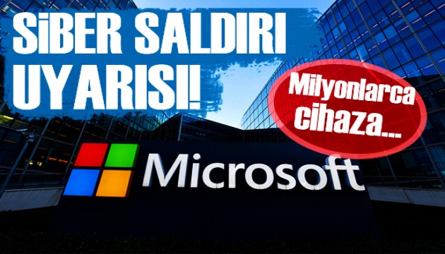 Microsoft'tan siber saldırı uyarısı!