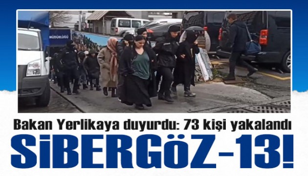 Bakan Yerlikaya duyurdu: 'Sibergöz-13' operasonunda 73 kişi yakalandı!