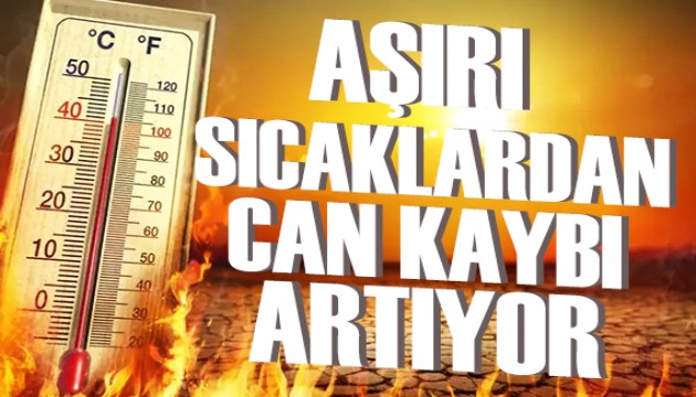 Aşırı sıcaklardan can kaybı artıyor