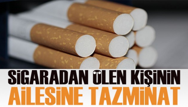 Sigara şirketi, sigaradan ölen kişinin ailesine tazminat ödeyecek