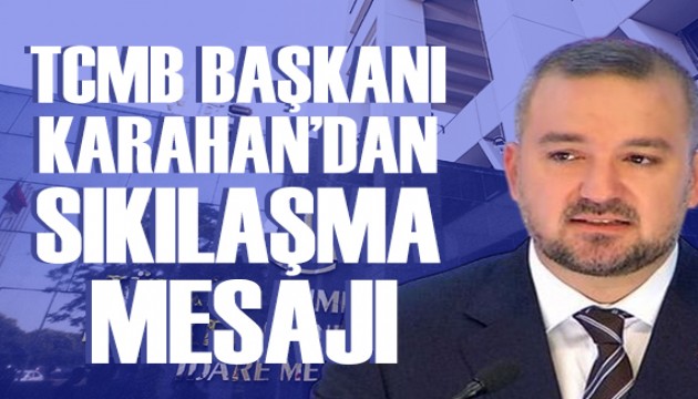 TCMB Başkanı Karahan'dan para politikasında sıkılaşma mesajı