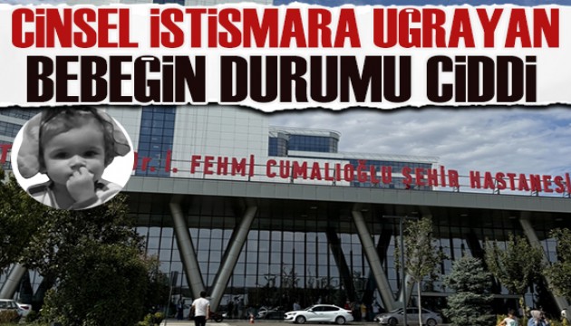 Cinsel istismara uğrayan 2 yaşındaki bebeğin durumu ciddi