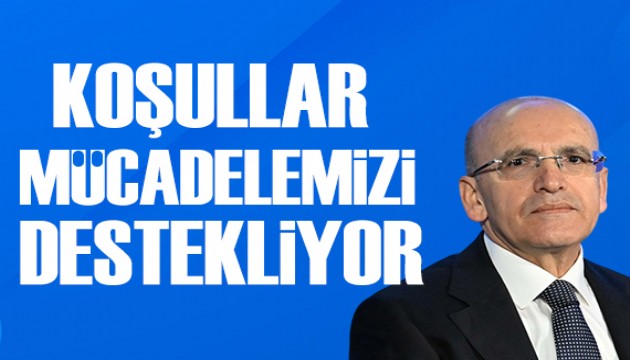 Bakan Şimşek: Finansal koşullar enflasyonla mücadelemizi destekliyor