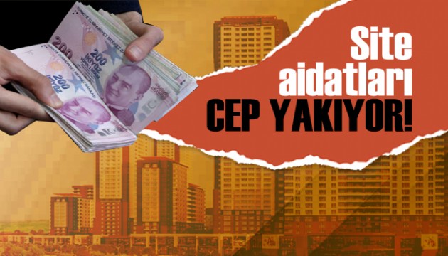 Site aidatları cep yakıyor!