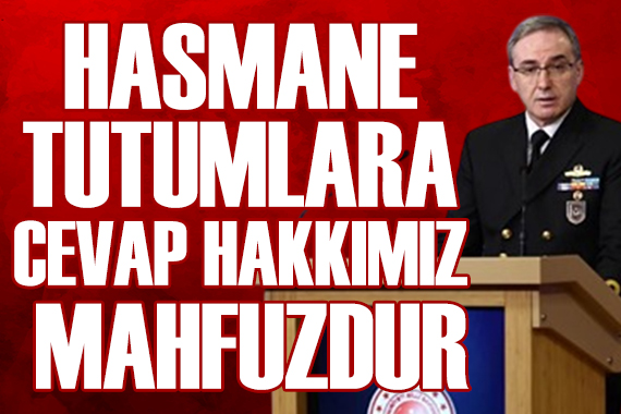 MSB: Hasmane tutumlara cevap verme hakkımız mahfuzdur