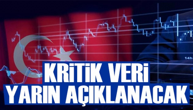 Türkiye için kritik veri yarın açıklanacak