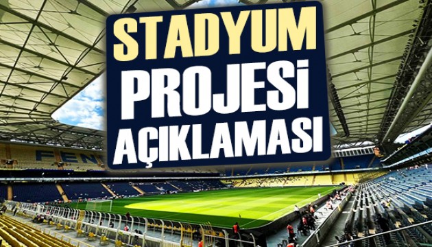 Fenerbahçe'den stadyum projesi açıklaması