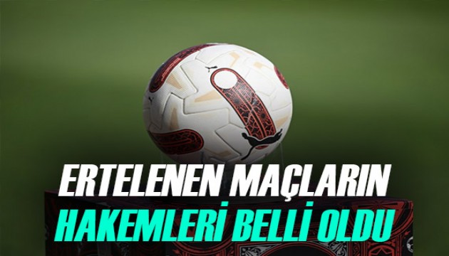 Süper Lig'de ertelenen 16. haftanın hakemleri belli oldu