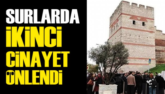 Polisin dikkati sayesinde tarihi surlarda ikinci cinayet önlendi