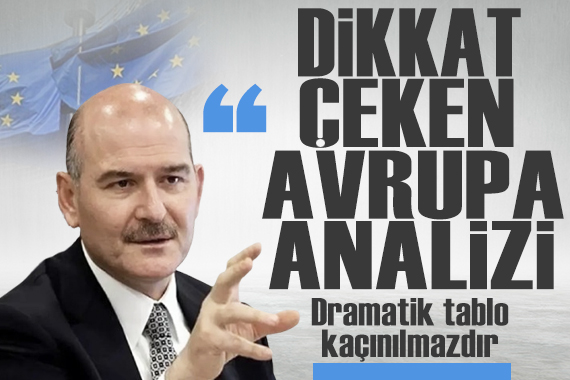 Süleyman Soylu'dan dikkat çeken Avrupa Birliği analizi