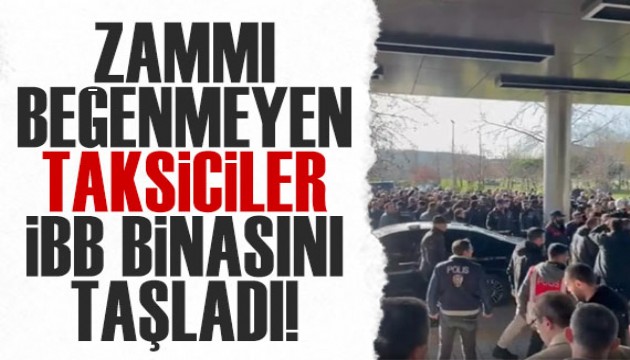 Yüzde 28 zammı yetersiz buldular: Taksicilerden İBB binasına saldırı!