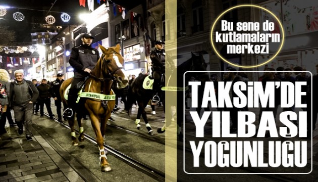 Yılbaşı kutlamalarının merkezi Taksim'de yoğunluk artıyor