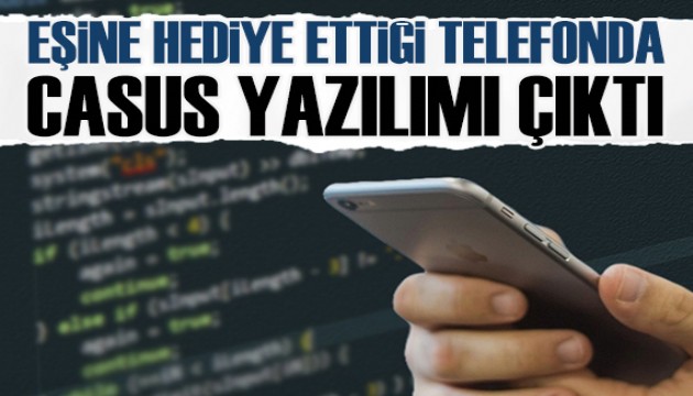 Eşine hediye ettiği telefondan casus yazılım çıktı: Ceza talebi
