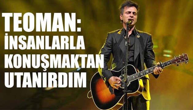 Teoman'dan samimi açıklamalar