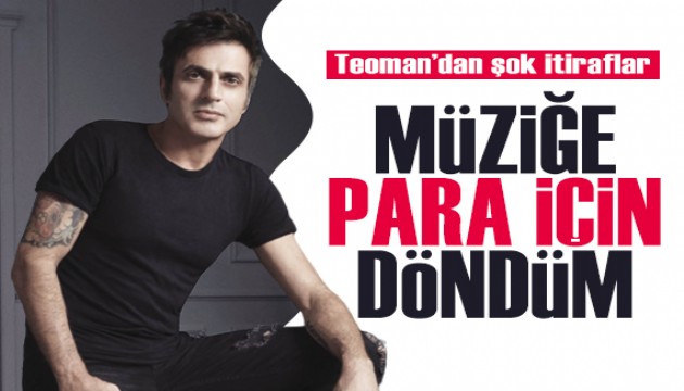 Teoman: Müziğe para için döndüm