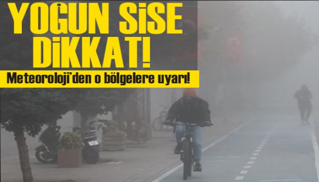 Meteoroloji o bölgeleri uyardı: Yoğun sis ve pusa dikkat!