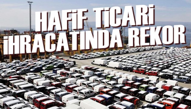 Hafif ticari ihracatında rekor