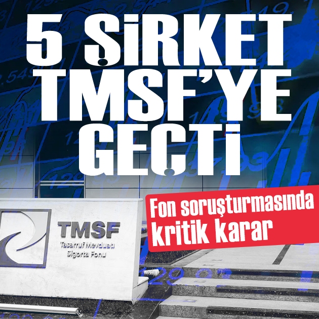 Fon soruşturmasında 5 finans şirketinin yönetimi TMSF'ye devredildi