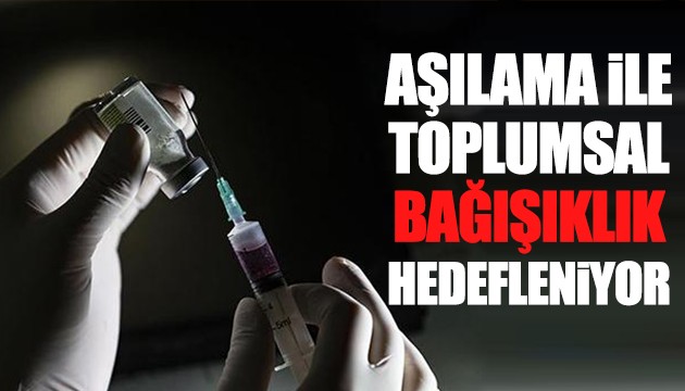 Toplumsal bağışıklık hedefleniyor