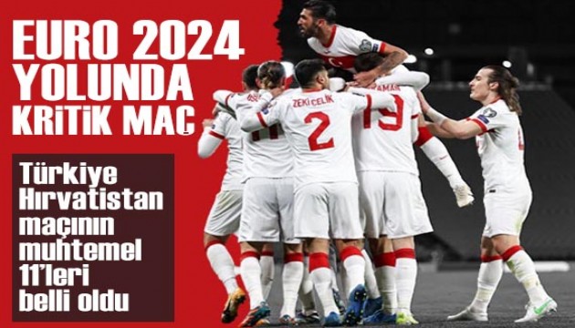 Bizim Çocuklar EURO 2024 yolunda! Türkiye-Hırvatistan maçının muhtemel 11'leri belli oldu