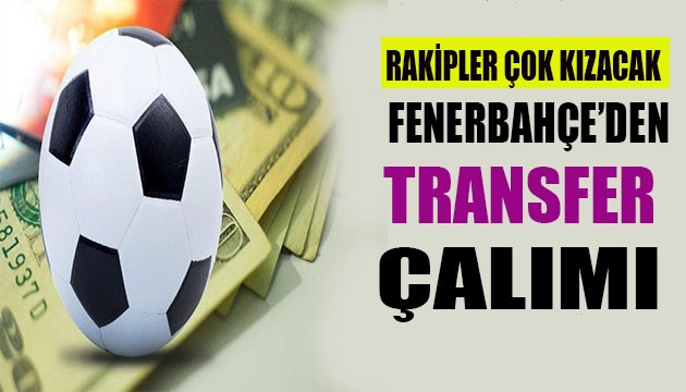 Fenerbahçe'den dev transfer çalımı