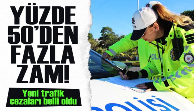 Yüzde 50'den fazla zam geldi! İşte yeni trafik cezaları...