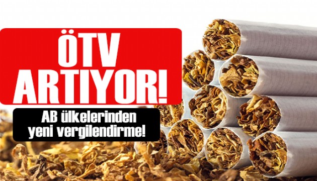 AB tütün ürünlerinde ÖTV'yi artırıyor!