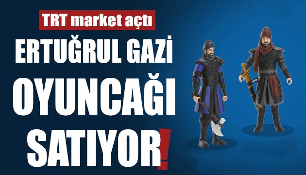 TRT market açtı: Ertuğrul Gazi oyuncağı satıyor!
