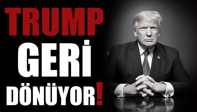 Donald Trump geri dönüyor!