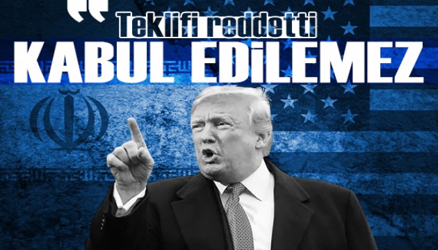Trump İran'ın teklifini reddetti