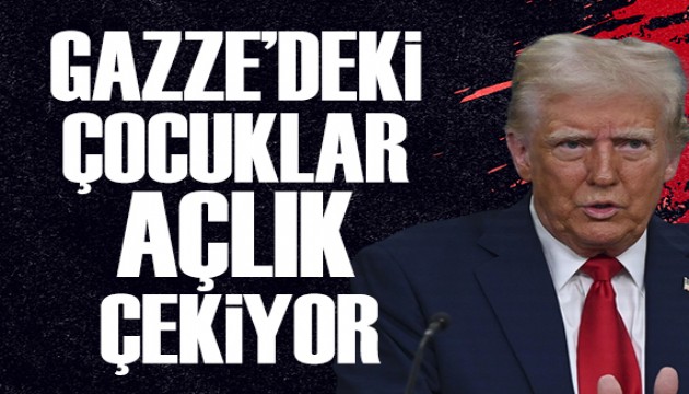 Trump: Gazze'deki çocuklar açlık çekiyor
