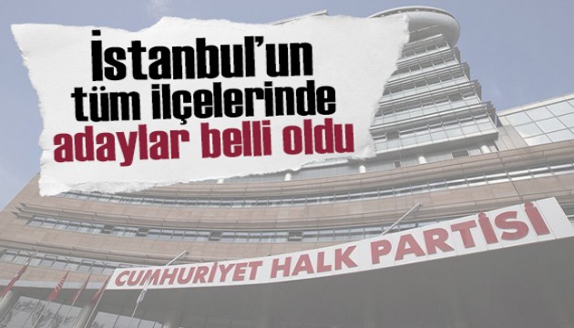 CHP'nin İstanbul adayları belli oldu