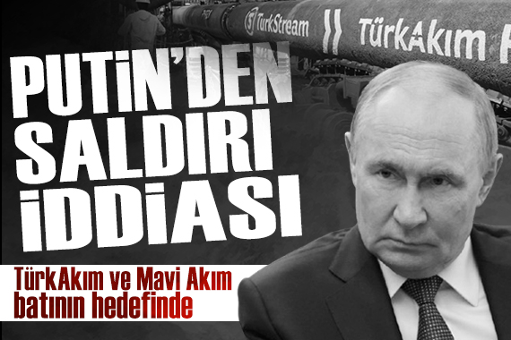 Putin’den dikkat çeken iddia: 'TürkAkım ve Mavi Akım’a saldırı planı var'