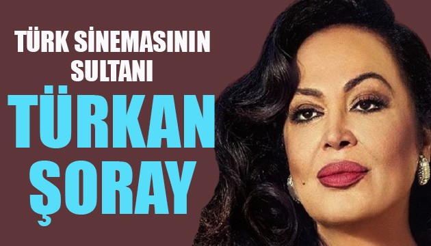 Türk sinemasının 'Sultan'ı Türkan Şoray