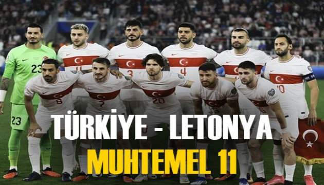 Türkiye - Letonya maçının muhtemel 11'i