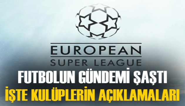 Dünya futbolunda gündem Avrupa Süper Ligi! İşte kulüplerden gelen açıklamalar...