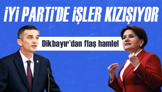 İYİ Parti'de işler kızışıyor... Ümit Dikbayır'dan flaş hamle!