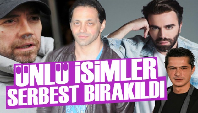 Ünlü isimler serbest bırakıldı