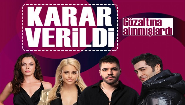 Gözaltına alınan ünlüler ile ilgili karar verildi