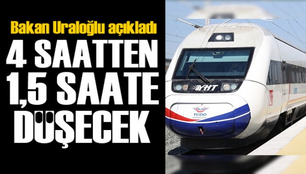 Trenle o yolculuk 4 saatten 1,5 saate düşecek