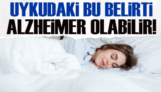 Uykudaki bu belirti Alzheimer işaret ediyor olabilir