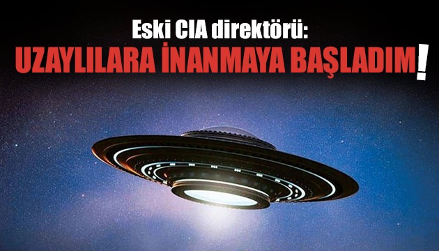 Eski CIA direktörü: Artık UFO'ya inanıyorum!