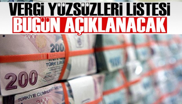 Vergi yüzsüzleri listesi bugün açıklanacak