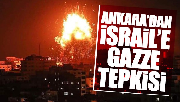 Ankara'dan İsrail'e Gazze tepkisi
