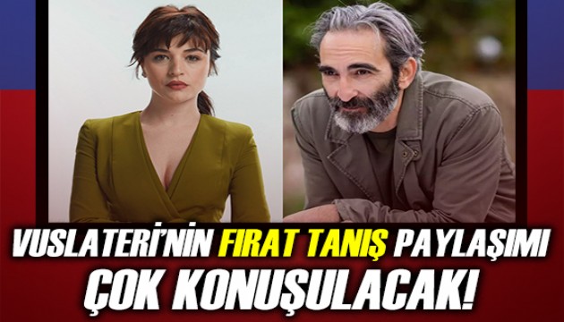 Vuslateri'nin Fırat Tanış paylaşımı çok konuşulacak