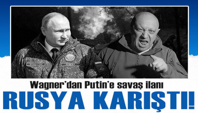 Rusya'da işler karıştı: Wagner'dan Putin'e savaş ilanı!