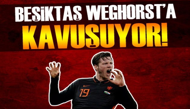 Beşiktaş Weghorst'a kavuşuyor!