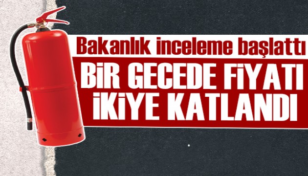 Yangın ekipmanlarına bir gecede fahiş zam! Ticaret Bakanlığı inceleme başlattı!