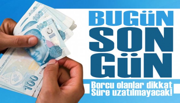 Vergi borcu olanlar dikkat! Bugün son gün