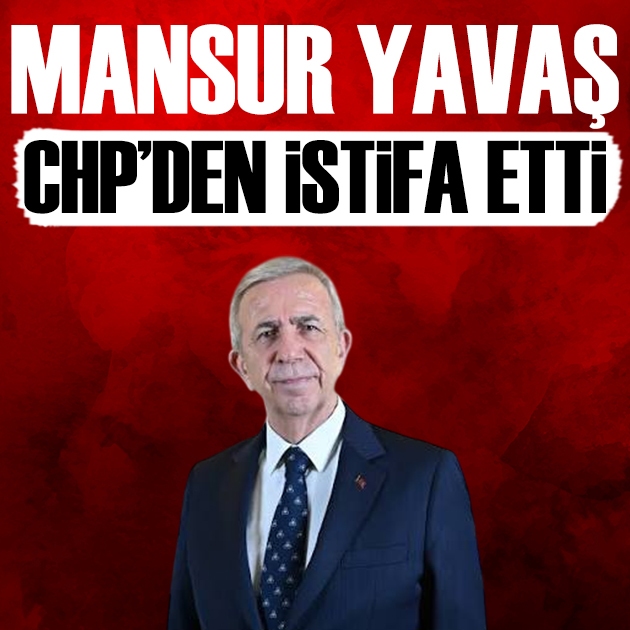 Mansur Yavaş CHP'den istifa etti